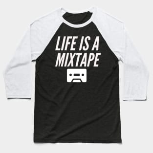 Life is a mixtape Baseball T-Shirt